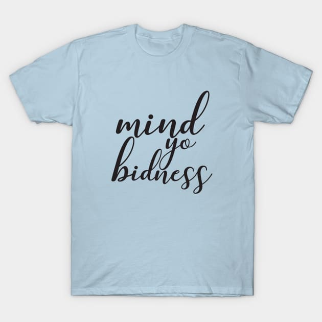 Mind Yo Bidness T-Shirt by AmuseThings